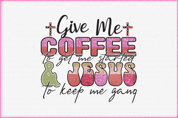 Give Me Coffee to Get Me Started Jesus