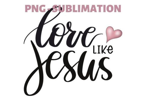 Love Like Jesus Png Digital Download for Crafts