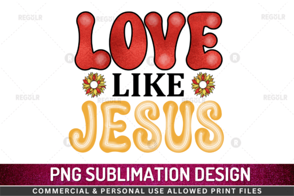 Love Like Jesus Sublimation Design for Crafts